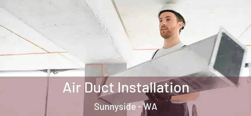 Air Duct Installation Sunnyside - WA
