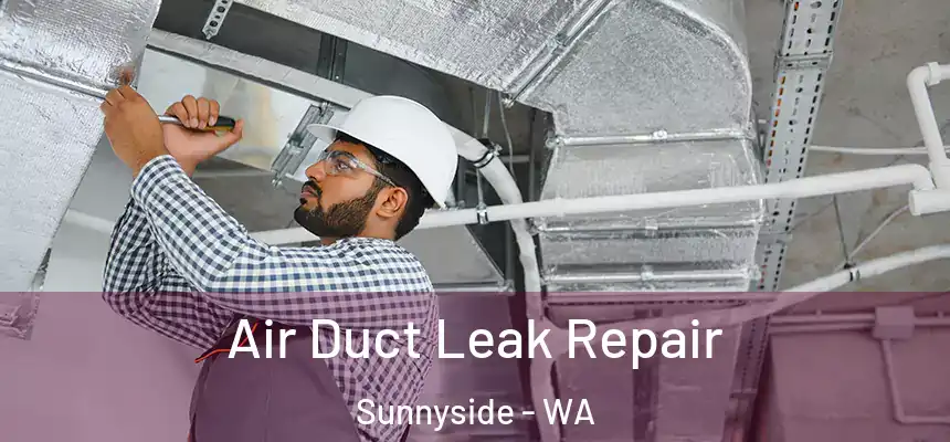 Air Duct Leak Repair Sunnyside - WA