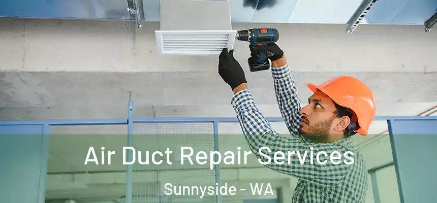 Air Duct Repair Services Sunnyside - WA