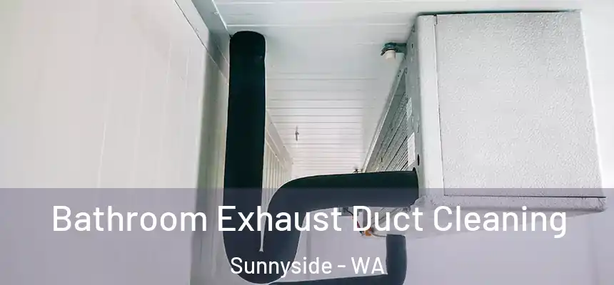 Bathroom Exhaust Duct Cleaning Sunnyside - WA