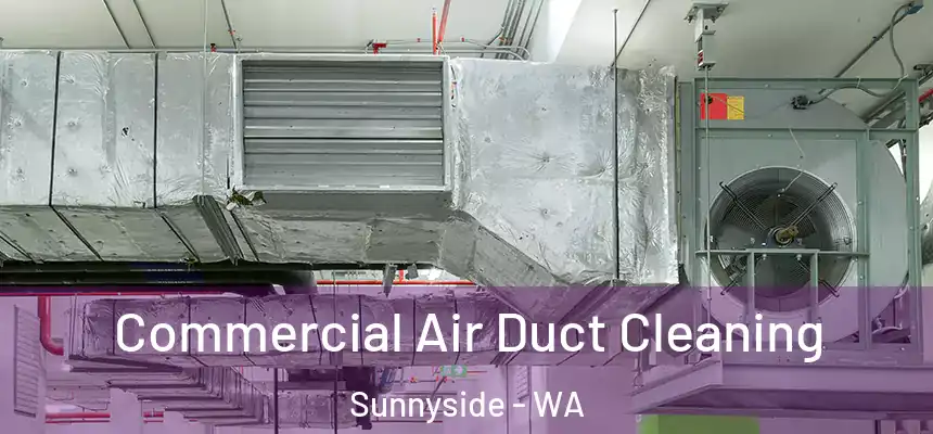 Commercial Air Duct Cleaning Sunnyside - WA