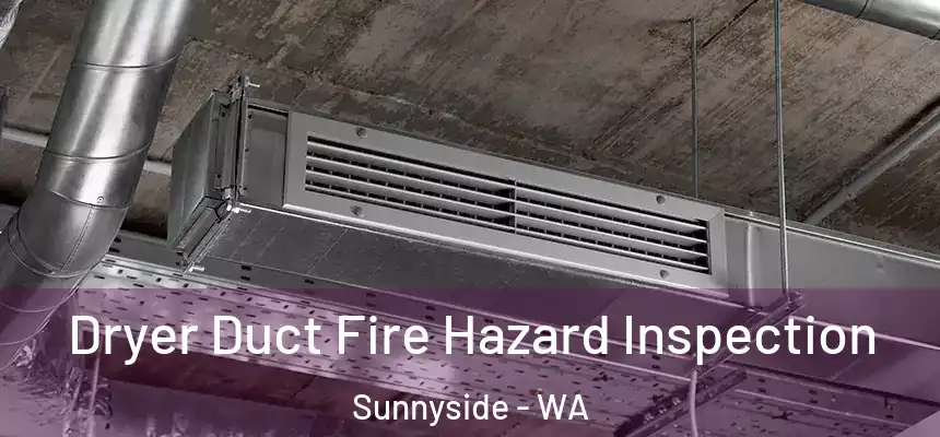 Dryer Duct Fire Hazard Inspection Sunnyside - WA