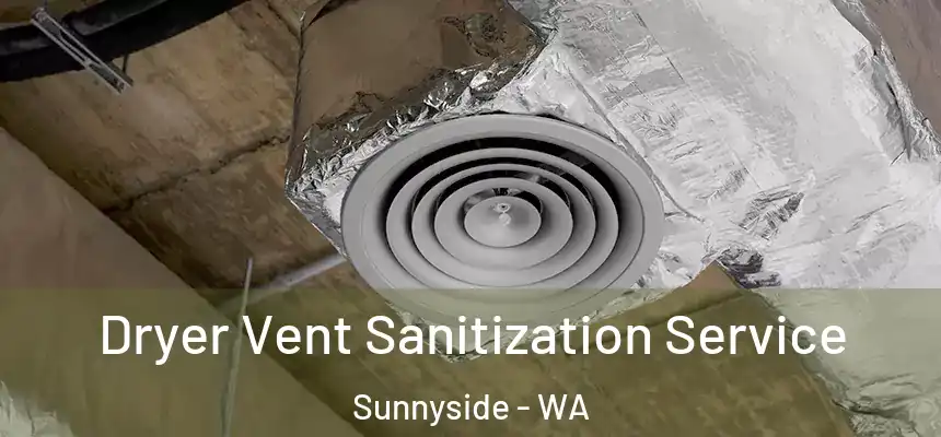 Dryer Vent Sanitization Service Sunnyside - WA