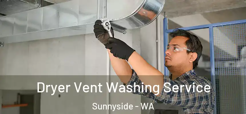 Dryer Vent Washing Service Sunnyside - WA