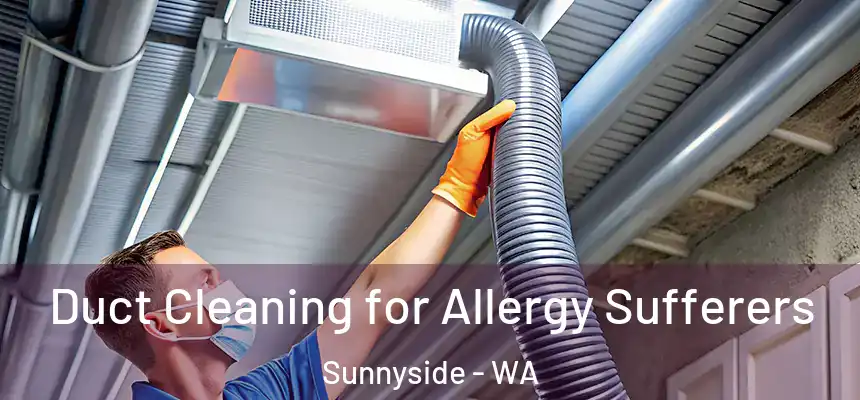  Duct Cleaning for Allergy Sufferers Sunnyside - WA