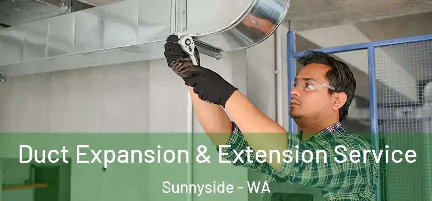 Duct Expansion & Extension Service Sunnyside - WA