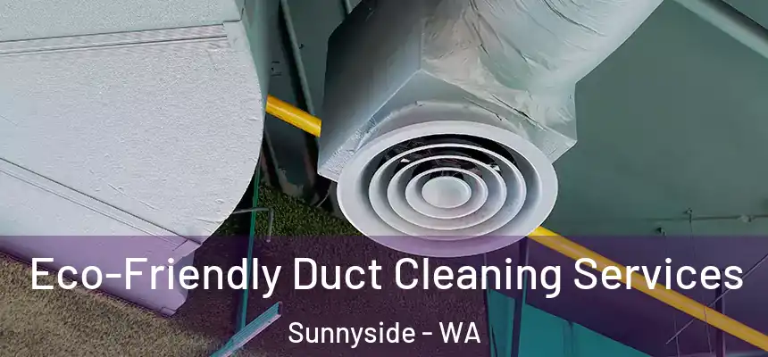  Eco-Friendly Duct Cleaning Services Sunnyside - WA