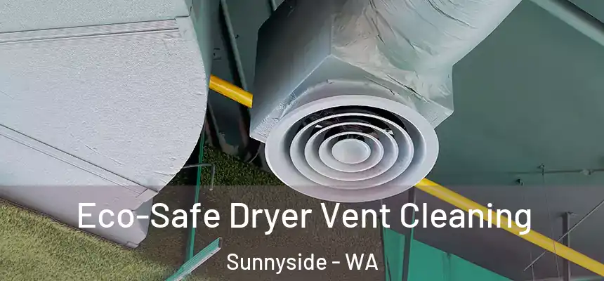  Eco-Safe Dryer Vent Cleaning Sunnyside - WA