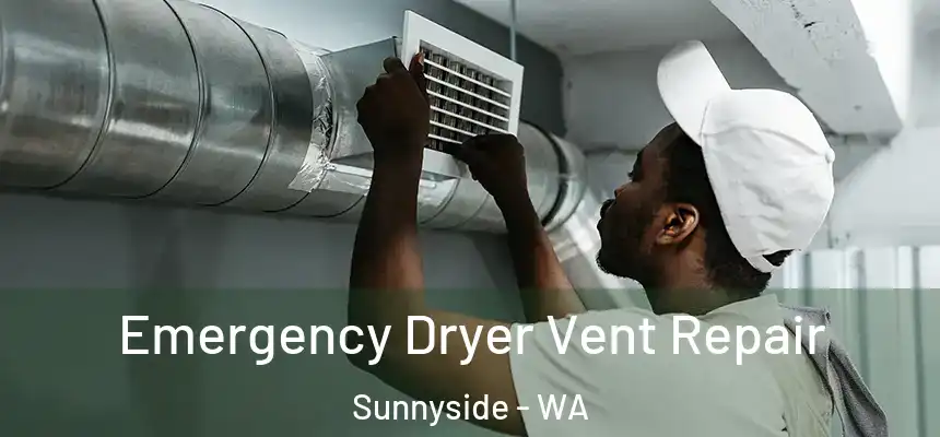 Emergency Dryer Vent Repair Sunnyside - WA