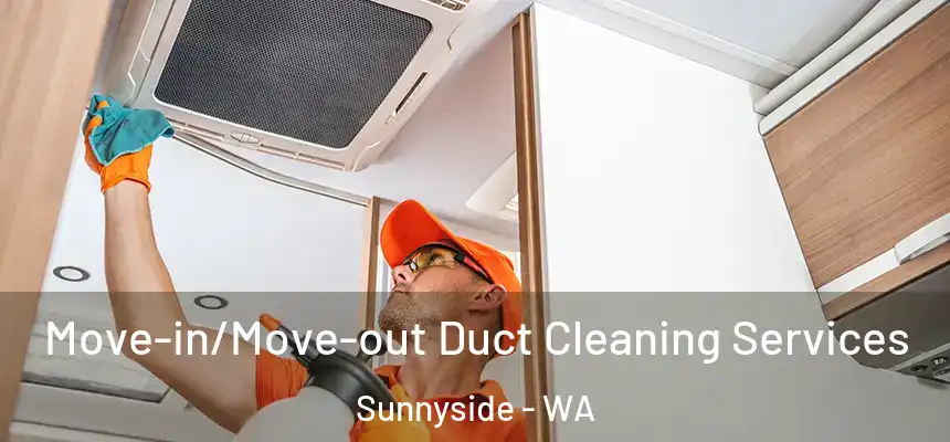 Move-in/Move-out Duct Cleaning Services Sunnyside - WA