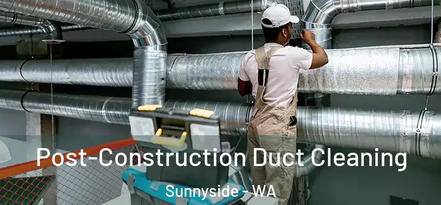  Post-Construction Duct Cleaning Sunnyside - WA