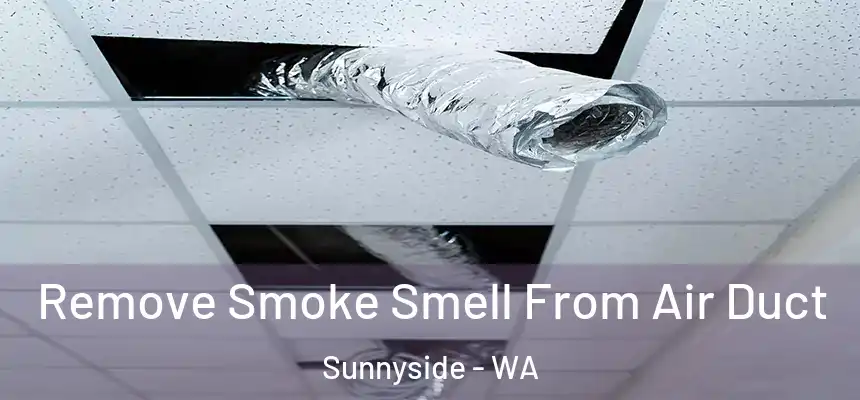 Remove Smoke Smell From Air Duct Sunnyside - WA