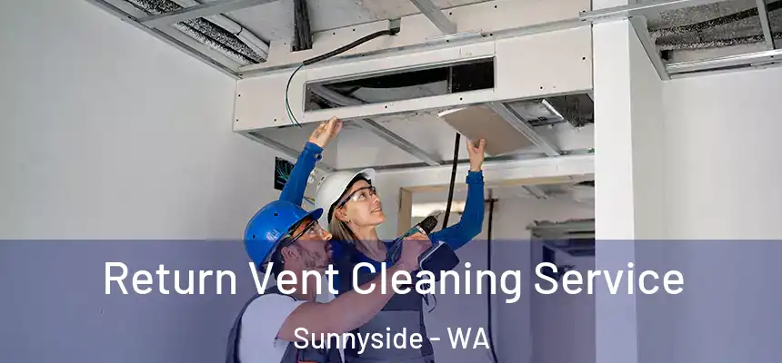 Return Vent Cleaning Service Sunnyside - WA