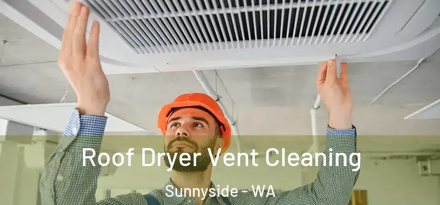 Roof Dryer Vent Cleaning Sunnyside - WA