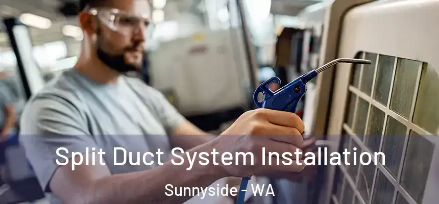 Split Duct System Installation Sunnyside - WA