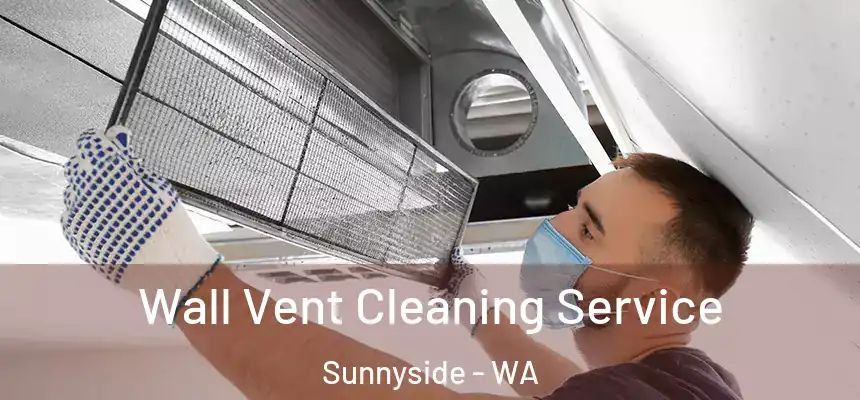 Wall Vent Cleaning Service Sunnyside - WA